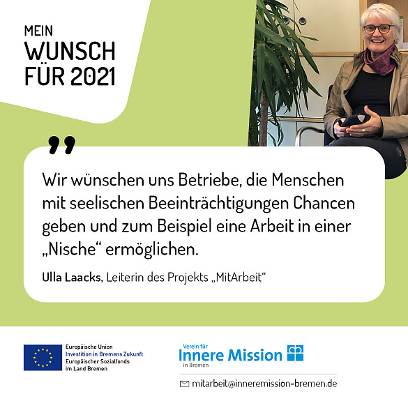 Ulla Laacks, Leiterin des Projekts MitArbeit - Wir wünschen uns für 2021 Betriebe, die Menschen mit seelischen Beeinträchtigungen Chancen geben und zum Beispiel eine Arbeit in einer Nische ermöglichen.